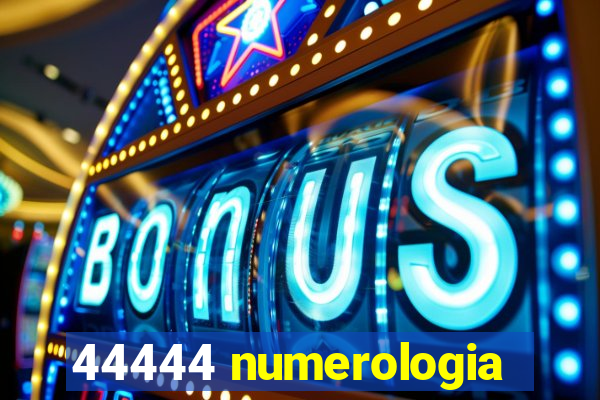 44444 numerologia